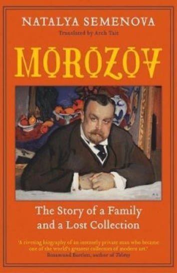 Morozov: The Story of a Family and a Lost Collection Natalya Semenova