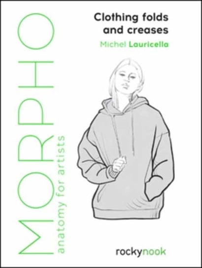 Morpho: Clothing Folds and Creases: Anatomy for Artists Michel Lauricella