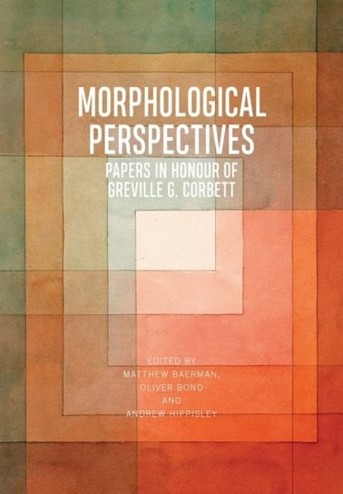 Morphological Perspectives: Papers in Honour of Greville G. Corbett Opracowanie zbiorowe