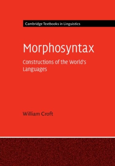 Morphosyntax: Constructions of the World's Languages Opracowanie zbiorowe