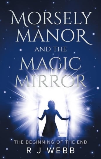 Morsely Manor And The Magic Mirror R. J. Webb