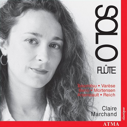 Mortensen / Takemitsu / Reich / Berio / Varese / Arseneault: 20th Century Works for Solo Flute Claire Marchand