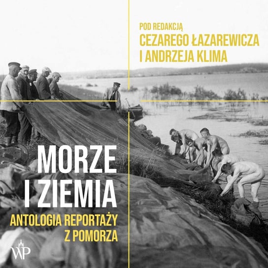 Morze i ziemia. Antologia reportaży z Pomorza Łazarewicz Cezary, Klim Andrzej