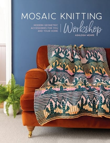 Mosaic Knitting Workshop: Modern Geometric Accessories for You and Your Home David & Charles