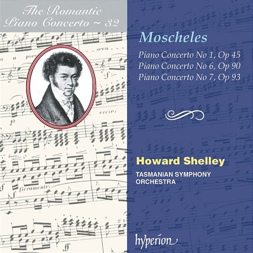 Moscheles: Piano Concertos Nos. 1, 6 & 7 (Hyperion Romantic Piano Concerto 32) Howard Shelley, Tasmanian Symphony Orchestra