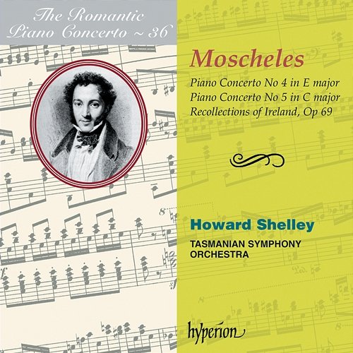 Moscheles: Piano Concertos Nos. 4 & 5 (Hyperion Romantic Piano Concerto 36) Howard Shelley, Tasmanian Symphony Orchestra