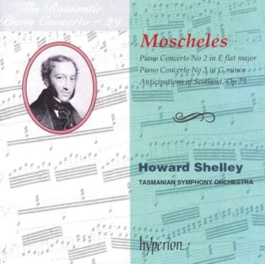 Moscheles: The Romantic Piano Concerto. Volume 29 - Piano Concertos Nos 2 & 3 Shelley Howard