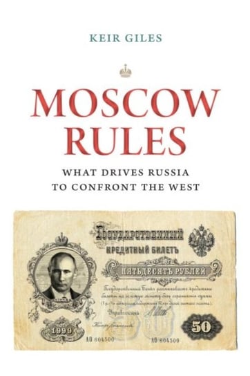 Moscow Rules: How Russia Sees the West and Why It Matters Giles Keir