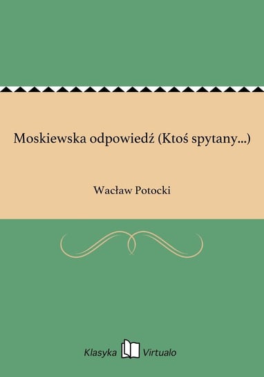 Moskiewska odpowiedź (Ktoś spytany...) Potocki Wacław