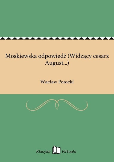 Moskiewska odpowiedź (Widzący cesarz August...) Potocki Wacław