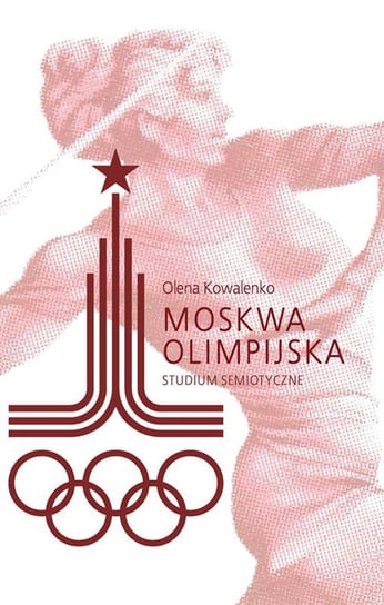 Moskwa olimpijska. Studium semiotyczne Kowalenko Olena