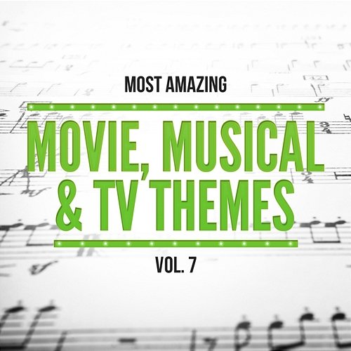 Most Amazing Movie, Musical & TV Themes, Vol. 7 101 Strings Orchestra & Orlando Pops Orchestra