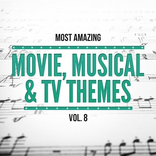 Most Amazing Movie, Musical & TV Themes, Vol.8 101 Strings Orchestra & Orlando Pops Orchestra