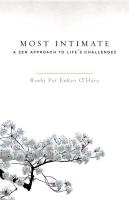 Most Intimate: A Zen Approach to Life's Challenges O'hara Pat Enkyo