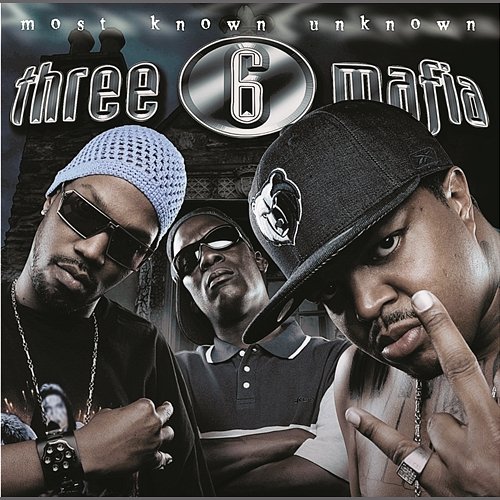 Most Known Unknown (Explicit) Three 6 Mafia