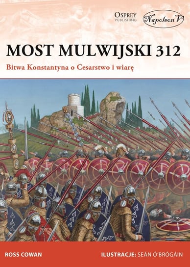 Most Mulwijski 312. Bitwa Konstantyna o Cesarstwo i wiarę Cowan Ross