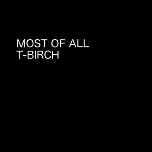 Most Of All T-Birch