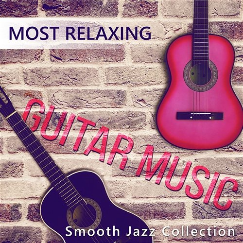 Most Relaxing Guitar Music: Smooth Jazz Collection - Music for Deep Meditation, Spanish Guitar Instrumental Song, Acoustic Guitar, Smooth Jazz, Dinner Party Background Music Classical Jazz Guitar Club