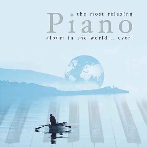 Most Relaxing Piano Album in the World....Ever! Various Artists