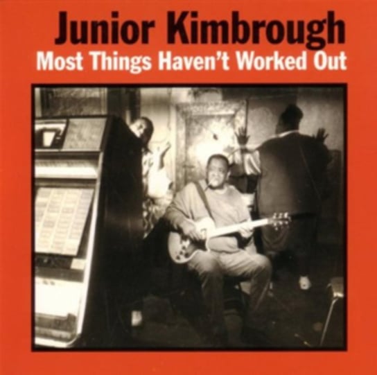 Most Things Haven't Worked Out Junior Kimbrough