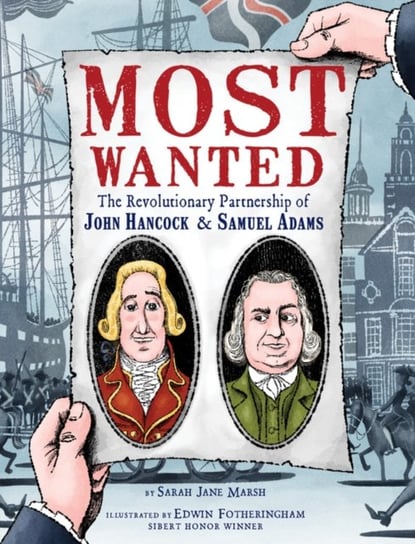 Most Wanted: The Revolutionary Partnership of John Hancock & Samuel Adams Sarah Jane Marsh