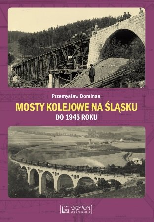 Mosty kolejowe na Śląsku do 1945 roku Dominas Przemysław