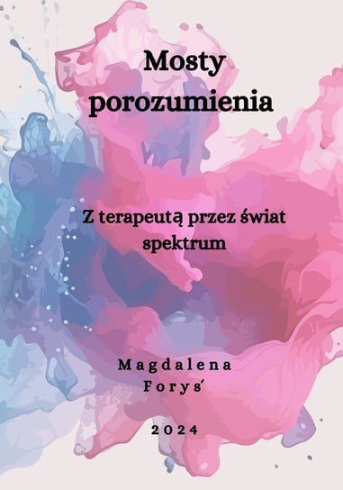 Mosty porozumienia. Z terapeutą przez świat spektrum Magdalena Foryś