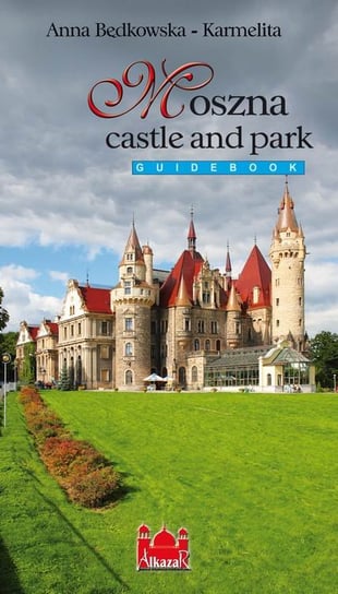 Moszna castle and park. Guidebook Będkowska-Karmelita Anna