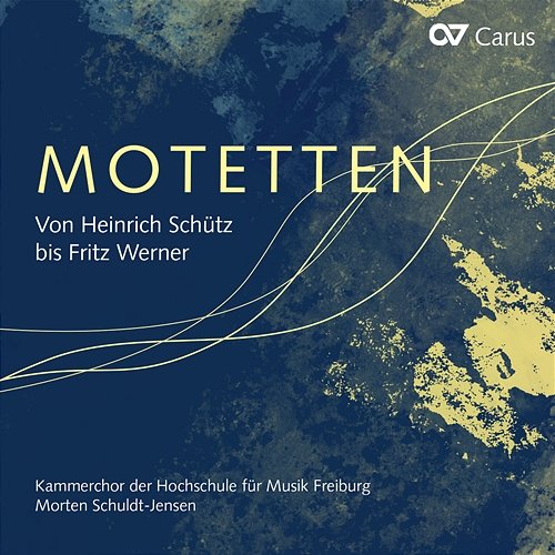 Motetten. Von Heinrich Schütz bis Fritz Werner Kammerchor der Hochschule für Musik Freiburg, Morten Schuldt-Jensen