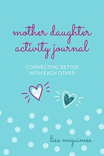 Mother Daughter Activity Journal: Connecting Better with Each Other (Mother Daughter Daily Journalin Lisa McGuinness