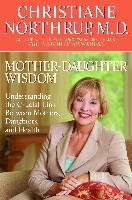 Mother-Daughter Wisdom: Understanding the Crucial Link Between Mothers, Daughters, and Health Northrup Christiane