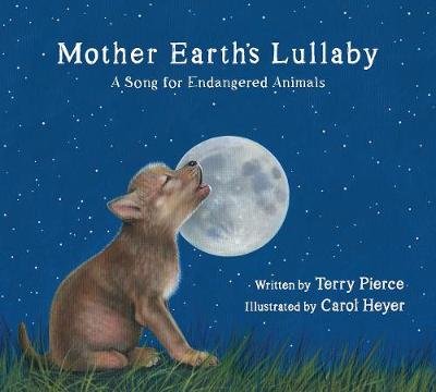 Mother Earth's Lullaby: A Song for Endangered Animals Terry Pierce