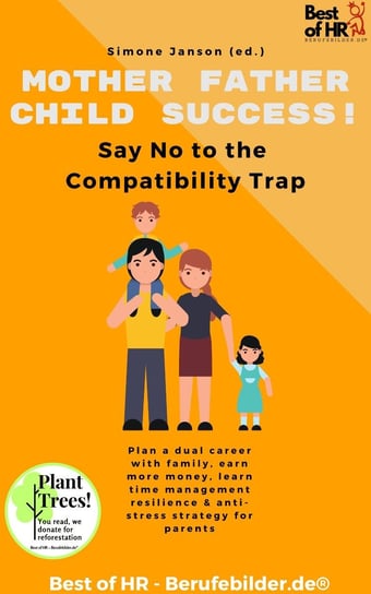 Mother Father Child Success! Say No to the Compatibility Trap Simone Janson