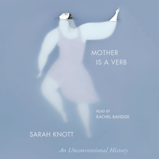 Mother Is a Verb Knott Sarah