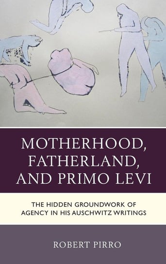 Motherhood, Fatherland, and Primo Levi Pirro Robert