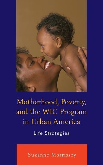Motherhood, Poverty, and the WIC Program in Urban America Morrissey Suzanne