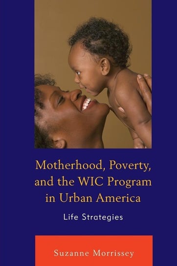 Motherhood, Poverty, and the WIC Program in Urban America Morrissey Suzanne