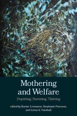 Mothering and Welfare: Depriving, Surviving, Thriving Karine Levasseur