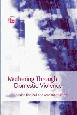 Mothering Through Domestic Violence Hester Marianne, Radford Lorraine