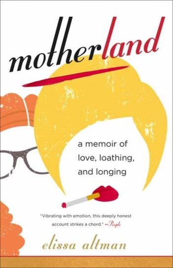 Motherland: A Memoir of Love, Loathing, and Longing Elissa Altman