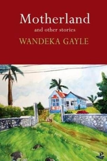 Motherland and Other Stories Wandeka Gayle