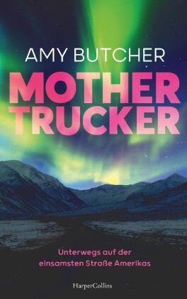 Mothertrucker - Unterwegs auf der einsamsten Straße Amerikas HarperCollins Hamburg