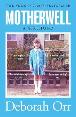 Motherwell: The moving memoir of growing up in 60s and 70s working class Scotland Deborah Orr