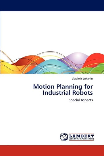 Motion Planning for Industrial Robots Lukanin Vladimir