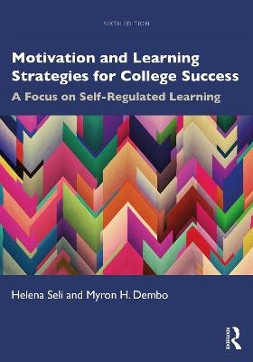 Motivation and Learning Strategies for College Success: A Focus on Self-Regulated Learning Helena Seli