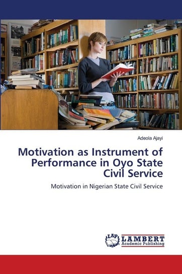 Motivation as Instrument of Performance in Oyo State Civil Service Ajayi Adeola