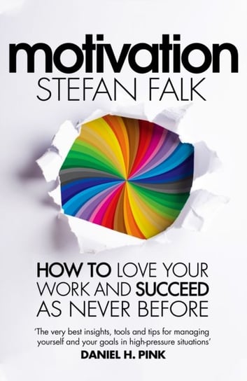 Motivation: How to Love Your Work and Succeed as Never Before Pan Macmillan