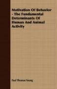 Motivation Of Behavior - The Fundamental Determinants Of Human And Animal Activity Young Paul Thomas