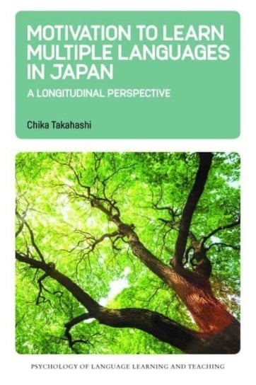 Motivation to Learn Multiple Languages in Japan: A Longitudinal Perspective Chika Takahashi