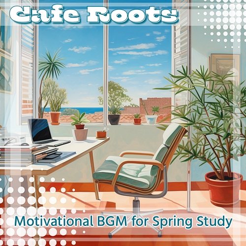 Motivational Bgm for Spring Study Cafe Roots